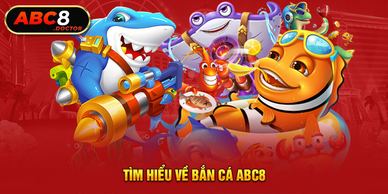 Tìm hiểu về bắn cá ABC8