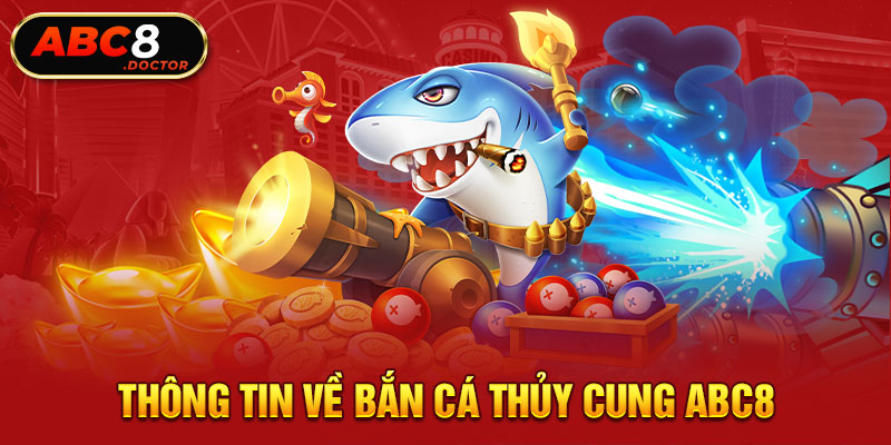 Thông tin về bắn cá thủy cung Abc8