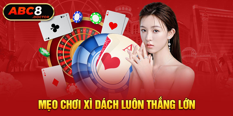 Mẹo chơi xì dách luôn thắng lớn