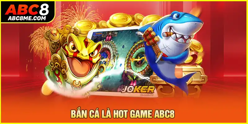 Bắn cá là hot game ABC8