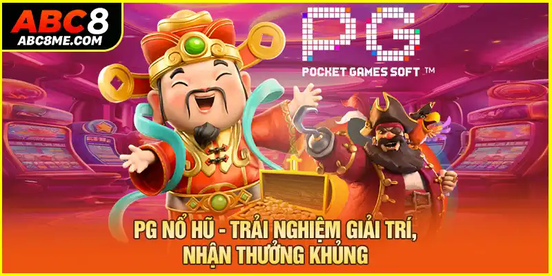 Pg Nổ Hũ - Trải Nghiệm Giải Trí, Nhận Thưởng Khủng 2026 pg nổ hũ trải nghiệm giải trì nhận thưởng khủng