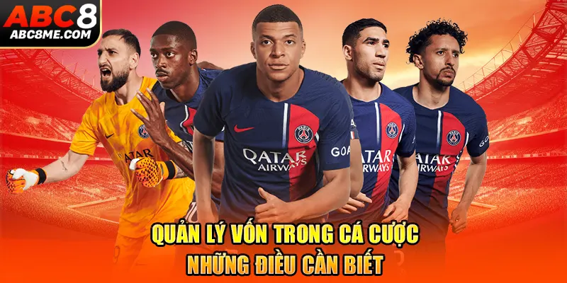 Quản Lý Vốn Trong Cá Cược Bóng Đá An Toàn Hiệu Quả Nhất 2026 Quản lý vốn trong cá cược - Những điều cần biết